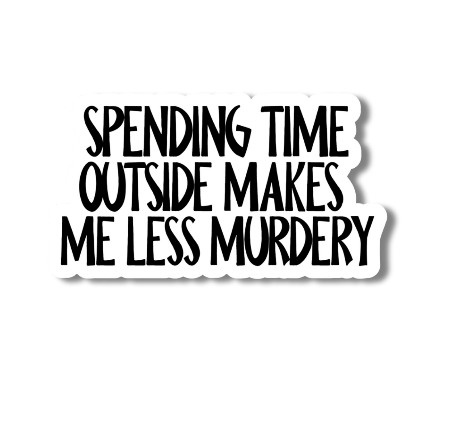 The Outdoors Make Me Less Murdery, Funny Sticker: Without a Hang Tag