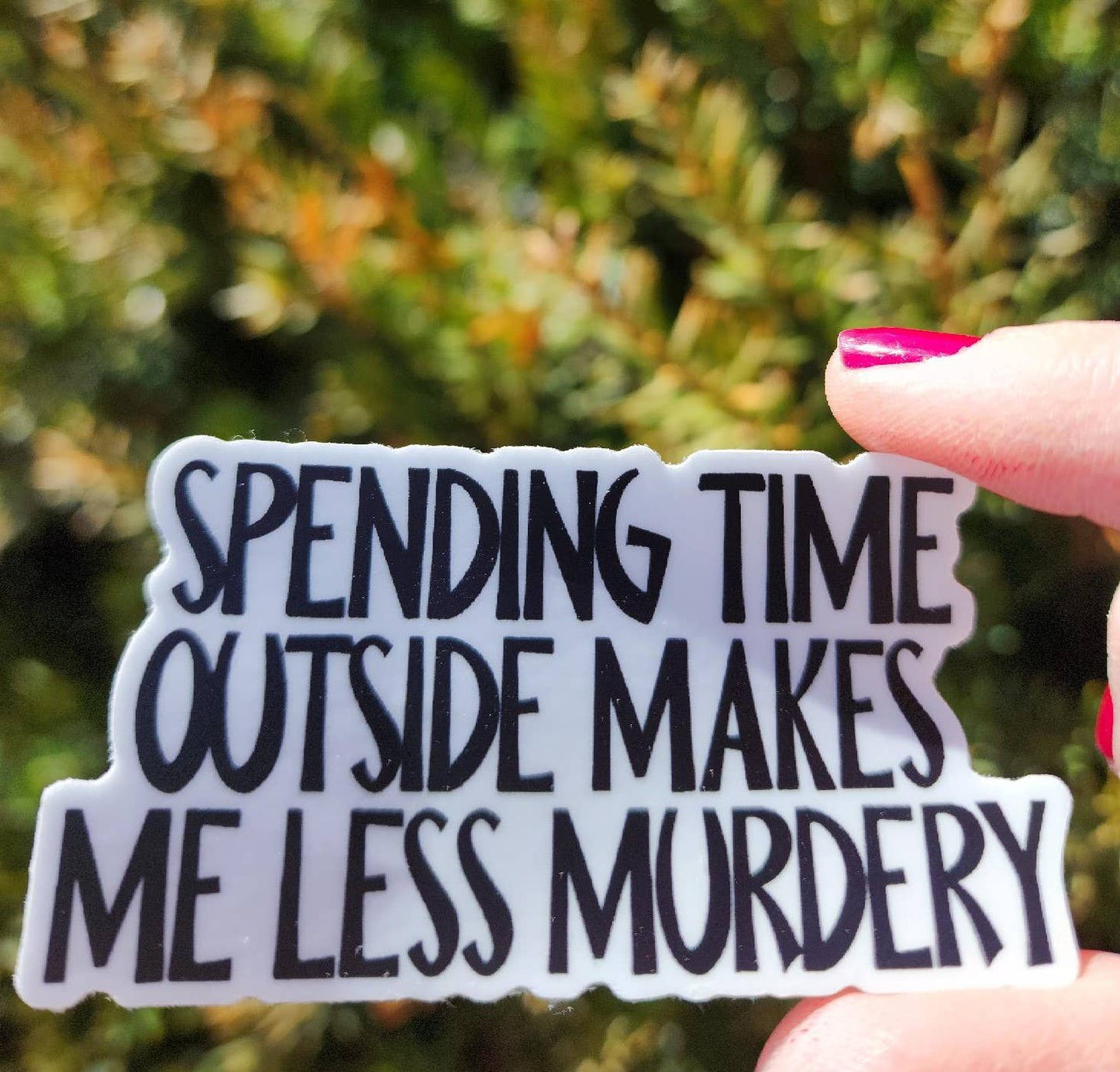 The Outdoors Make Me Less Murdery, Funny Sticker: Without a Hang Tag