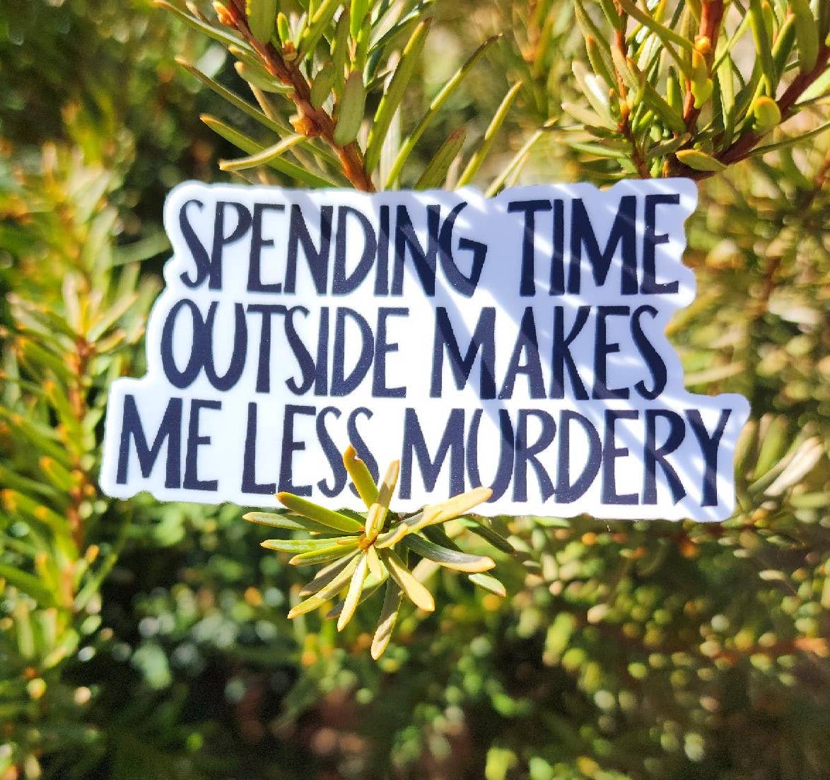 The Outdoors Make Me Less Murdery, Funny Sticker: Without a Hang Tag